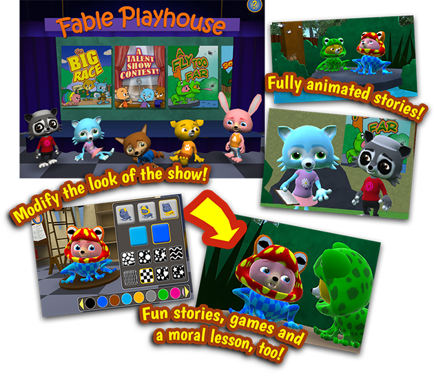 Fully animated Stories! Modify the look of the show! Fun stories, games and a moral lesson, too!